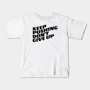 Keep Pushing Don't Give Up Kids T-Shirt